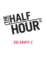 The Half Hour - Season 1